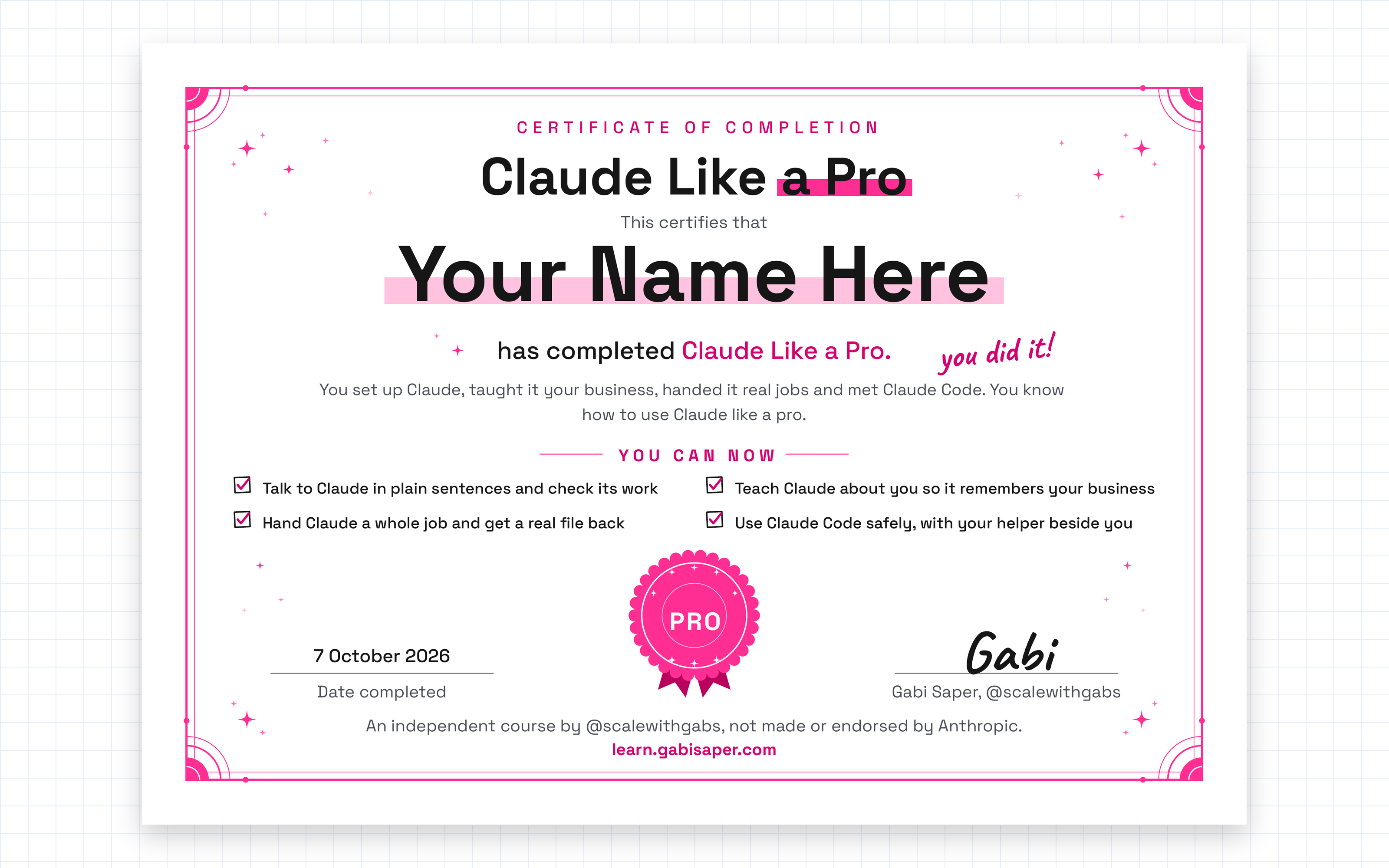 The Claude Like a Pro certificate of completion, a landscape page with a pink frame: This certifies that Your Name Here has completed Claude Like a Pro, a You can now list of four skills, a pink PRO rosette, the date 7 October 2026, a handwritten Gabi signature and a note that it is an independent course.